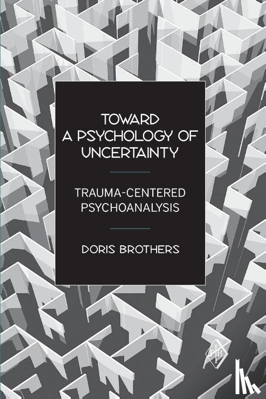 Brothers, Doris (in private practice - Toward a Psychology of Uncertainty
