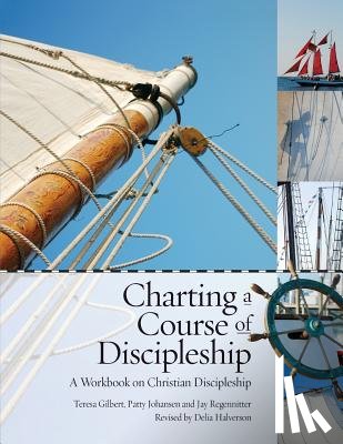 Gilbert, Teresa - Charting a Course of Discipleship: A Workbook on Christian Discipleship
