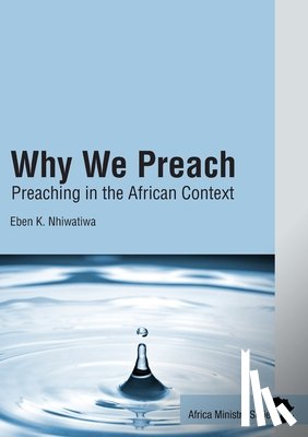 Nhiwatiwa, Eben K. - Why We Preach: Preaching in the African Context