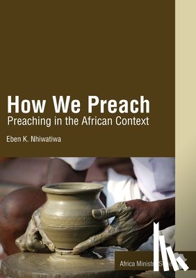Nhiwatiwa, Eben K. - How We Preach: Preaching in the African Context