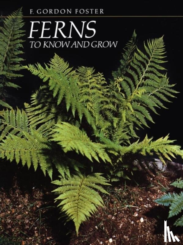 Foster, F. Gordon - Ferns to Know and Grow