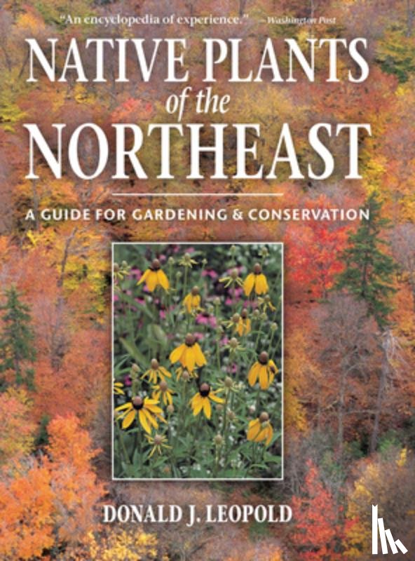 Leopold, Donald J. - Native Plants of the Northeast: A Guide for Gardening and Conservation