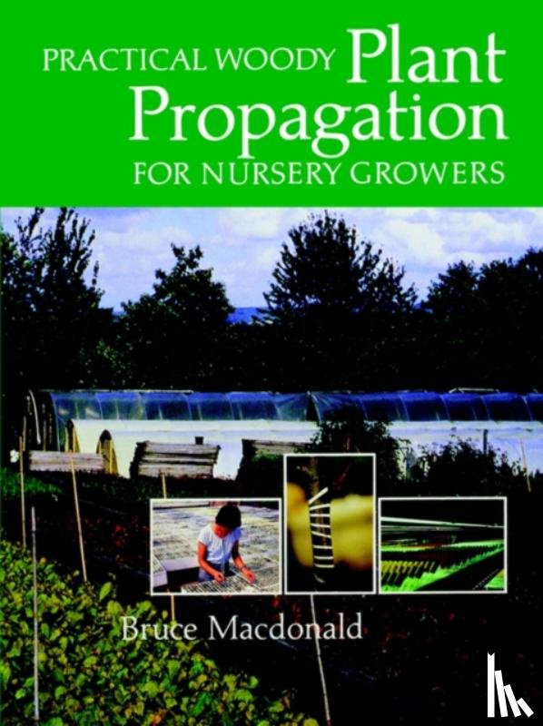 Macdonald, Bruce - Practical Woody Plant Propagation for Nursery Growers