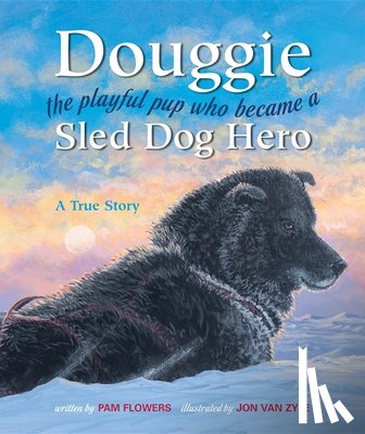 Flowers, Pam - Douggie: The Playful Pup Who Became a Sled Dog Hero