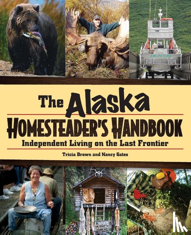 Brown, Tricia, Gates, Nancy - Alaska Homesteader's Handbook