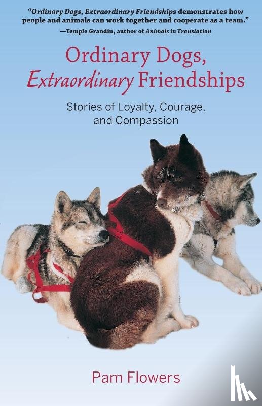 Flowers, Pam - Ordinary Dogs, Extraordinary Friendships