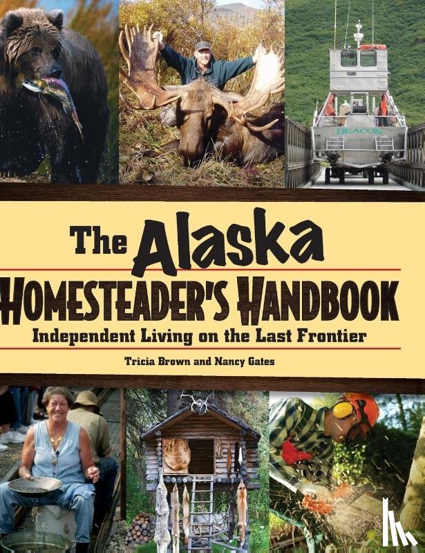 Brown, Tricia, Gates, Nancy - Alaska Homesteader's Handbook
