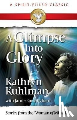 Kuhlman, Kathryn, Kulhman, Kathryn - GLIMPSE INTO GLORY