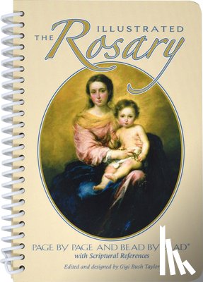 Bush Taylor, Gigi - The Illustrated Rosary: Page by Page and Bead by Bead