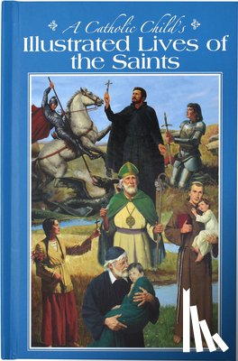 McCullough, L. E. - A Catholic Child's Illustrated Lives of the Saints