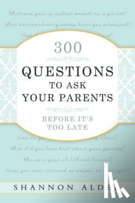 Alder, Shannon - 300 Questions to Ask Your Parents