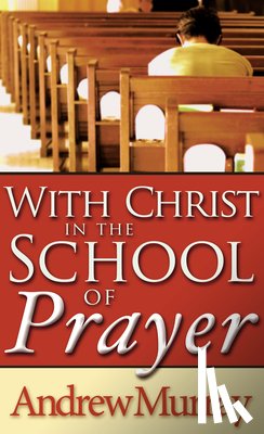 Murray, Andrew - With Christ in the School of Prayer