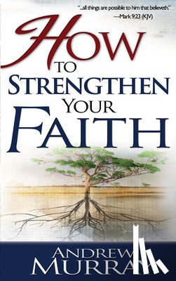 Murray, Andrew - How to Strengthen Your Faith