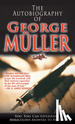 Muller, George - The Autobiography of George Müller: You, Too, Can Experience Miraculous Answers to Prayer! (Receive God's Guidance and Provision Every Day)