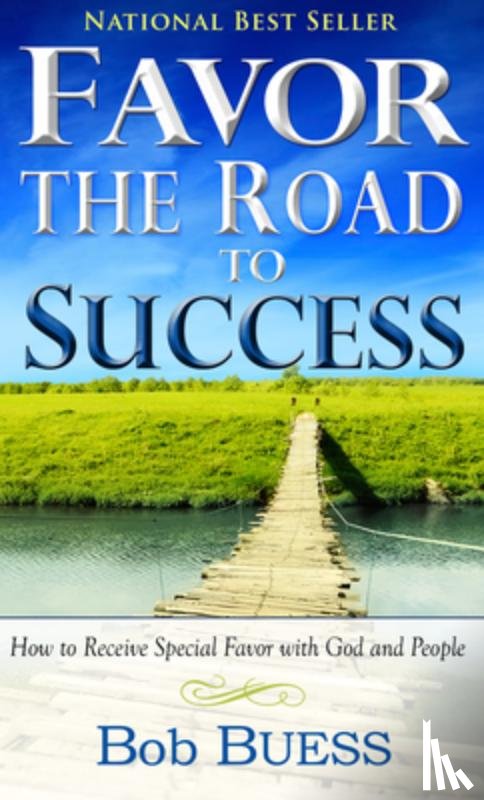 Buess, Bob - Favor, the Road to Success: How to Receive Special Favor with God and People