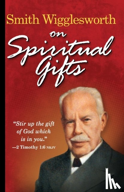 Wigglesworth, Smith - Smith Wigglesworth on Spiritual Gifts