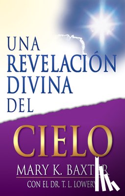 Baxter, Mary K, Lowery, T L - Una Revelacion Divina del Cielo