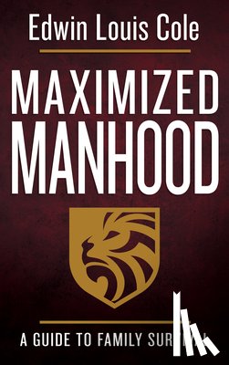 Cole, Edwin Louis - Maximized Manhood: A Guide to Family Survival
