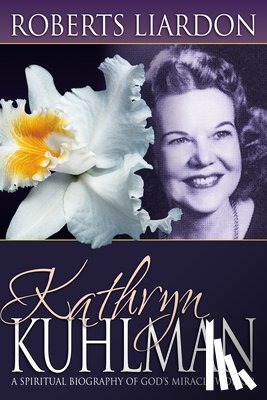 Liardon, Roberts - Kathryn Kuhlman