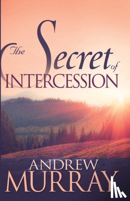 Murray, Andrew - The Secret of Intercession