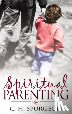 Spurgeon, Charles H - Spiritual Parenting