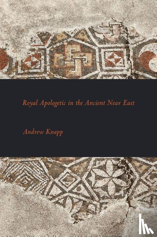 Knapp, Andrew (University of Reading) - Royal Apologetic in the Ancient Near East