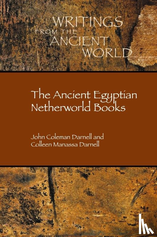 Darnell, John Coleman, Darnell, Colleen Manassa - The Ancient Egyptian Netherworld Books