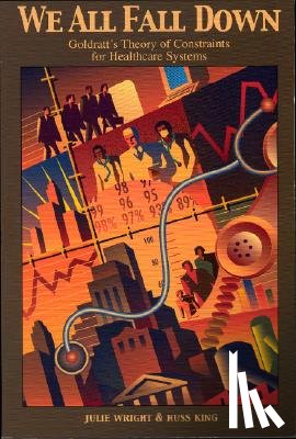 Wright, Julie - We All Fall Down: Goldratt's Theory of Constraints for Healthcare Systems