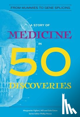 Vigliani, Marguerite, Eaton, Gale - A Story of Medicine in 50 Discoveries