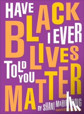 King, Shani Mahiri - Have I Ever Told You Black Lives Matter