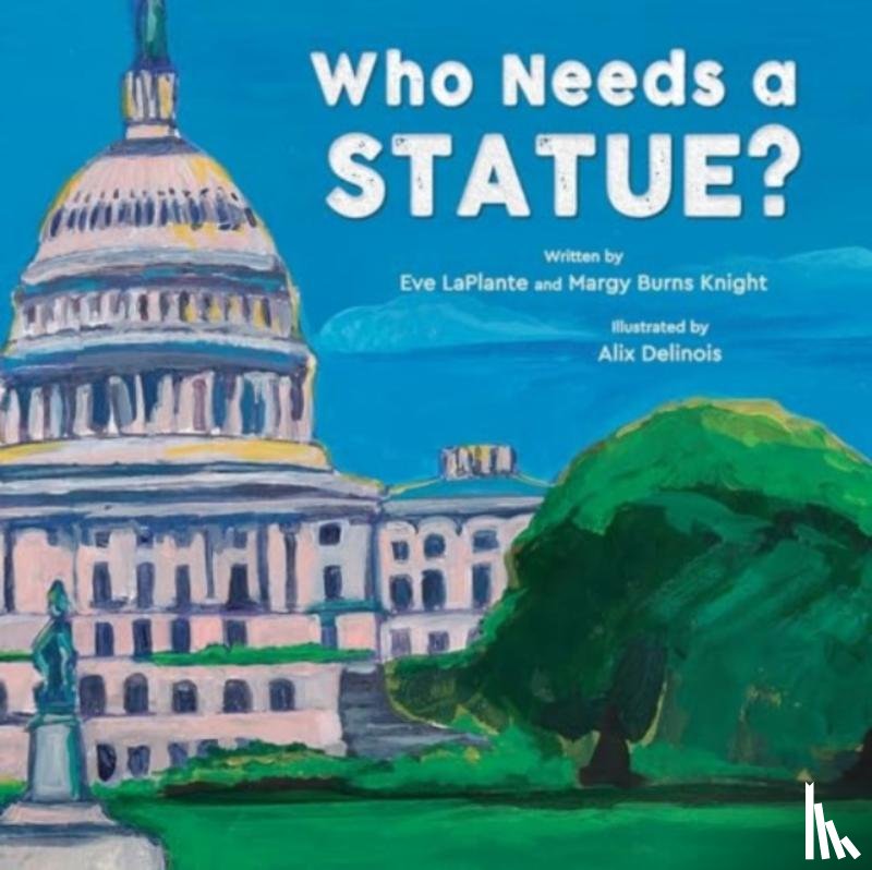 LaPlante, Eve, Burns Knight, Margy - Who Needs a Statue?