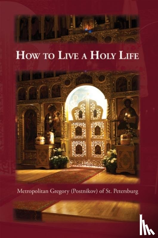 Postnikov, Gregory, Englehardt, Seraphim - How to Live a Holy Life