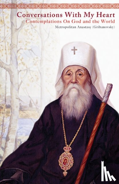Gribanovsky, Anastasy, (Taushev), Archbishop Averky, Kotar, Nicholas - Conversations With My Heart