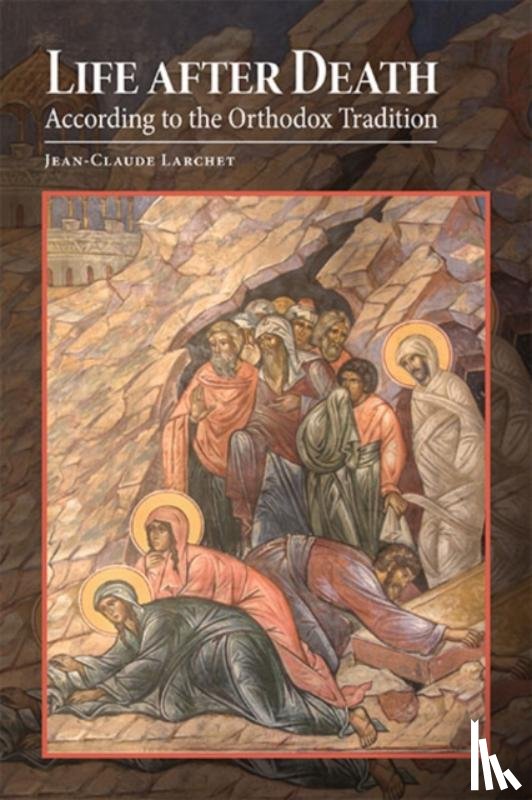 Larchet, Jean-Claude - Life after Death According to the Orthodox Tradition