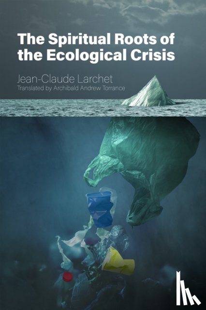 Larchet, Jean-Claude - The Spiritual Roots of the Ecological Crisis