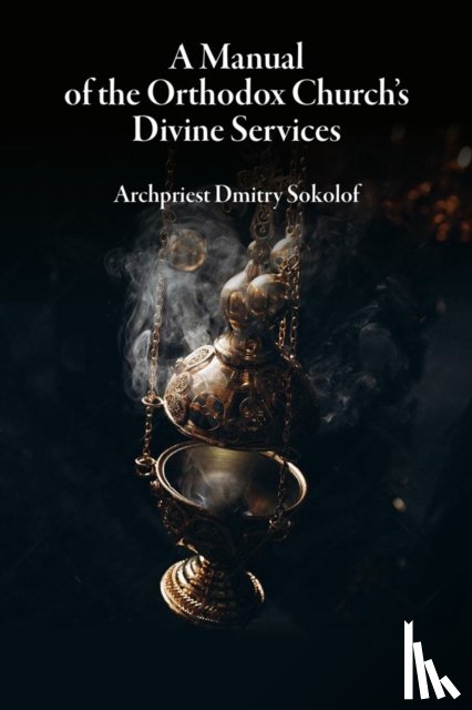 Sokolof, Dmitry - A Manual of the Orthodox Church's Divine Services