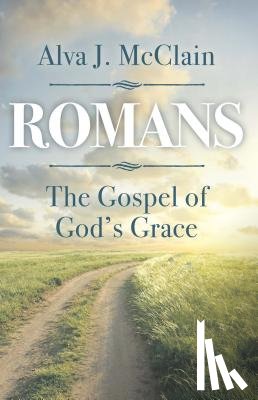 McClain, Alva J. - Romans the Gospel of God's Grace