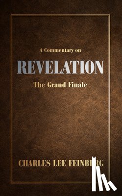 Feinberg, Charles - A Commentary on Revelation: The Grand Finale