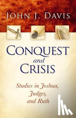 Davis, John J. - Conquest and Crisis: Studies in Joshua, Judges, and Ruth