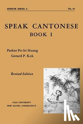 Huang, Parker Po-fei, Kok, Gerard P. - Speak Cantonese, Book One