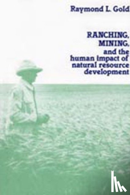 Gold, Raymond L. - Ranching, Mining, and the Human Impact of Natural Resource Development