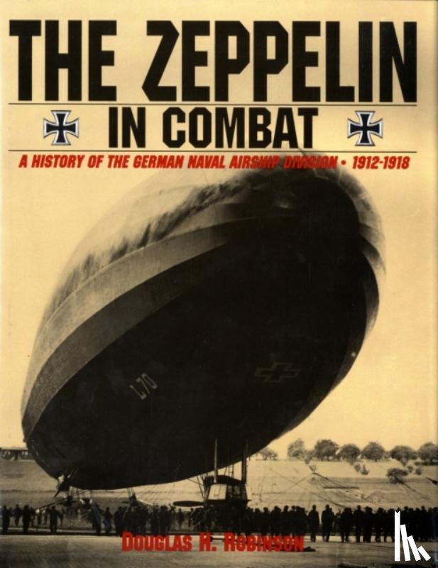 Robinson, Douglas H. - The Zeppelin in Combat