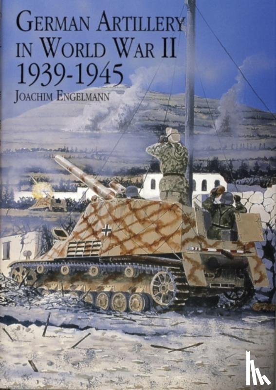 Engelmann, Joachim - German Artillery in World War II 1939-1945