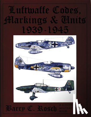 Rosch, Barry C. - Luftwaffe Codes, Markings & Units 1939-1945