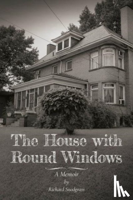 Snodgrass, Richard - The House with Round Windows – A Memoir