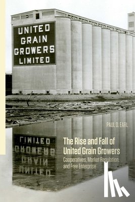 Earl, Paul D. - The Rise and Fall of United Grain Growers