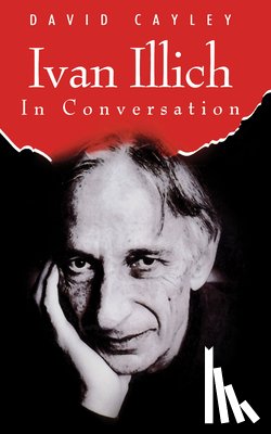 Cayley, David - Ivan Illich in Conversation