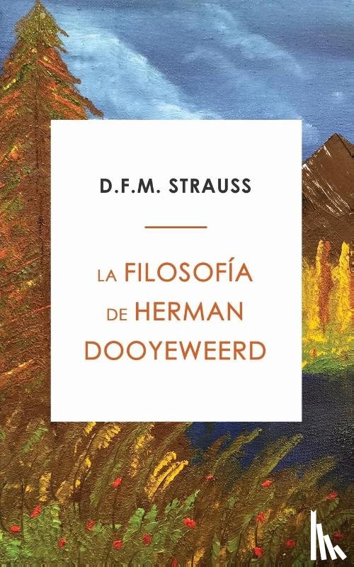 Strauss, D F M - La Filosofia de Herman Dooyeweerd