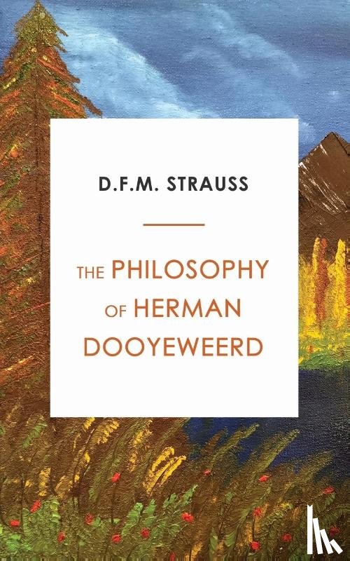 Strauss, D F M - The Philosophy of Herman Dooyeweerd