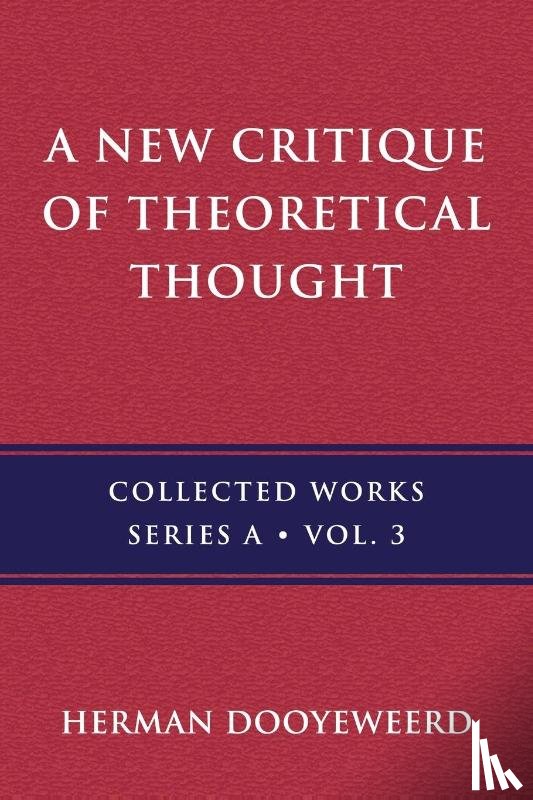 Dooyeweerd, Herman - A New Critique of Theoretical Thought, Vol. 3